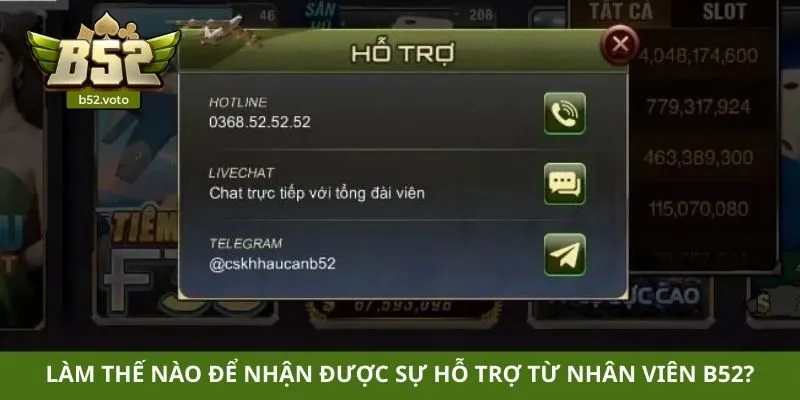 Làm thế nào để nhận được sự hỗ trợ từ phía đội ngũ nhân viên B52?