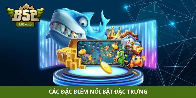 Các đặc điểm nổi bật đặc trưng