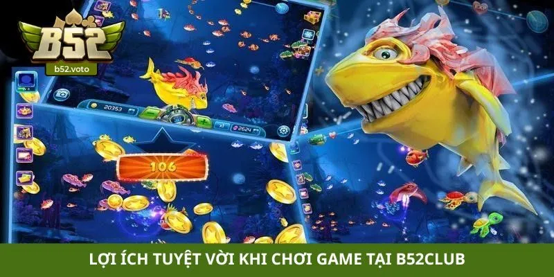 Lợi ích tuyệt vời khi chơi game tại B52club