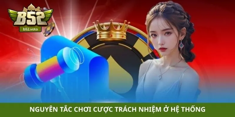 Nguyên tắc chơi cược trách nhiệm ở hệ thống
