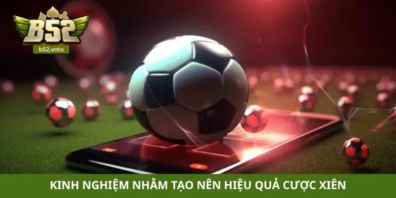 Kinh nghiệm nhằm tạo nên hiệu quả cược xiên