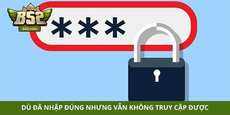 Dù đã nhập đúng nhưng vẫn không truy cập được