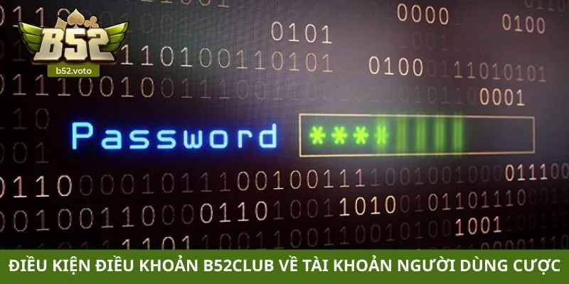 Điều kiện điều khoản B52club về tài khoản người dùng cược
