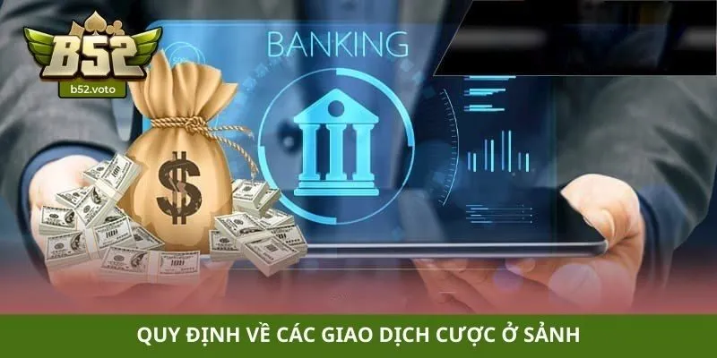 Quy định về các giao dịch cược ở sảnh