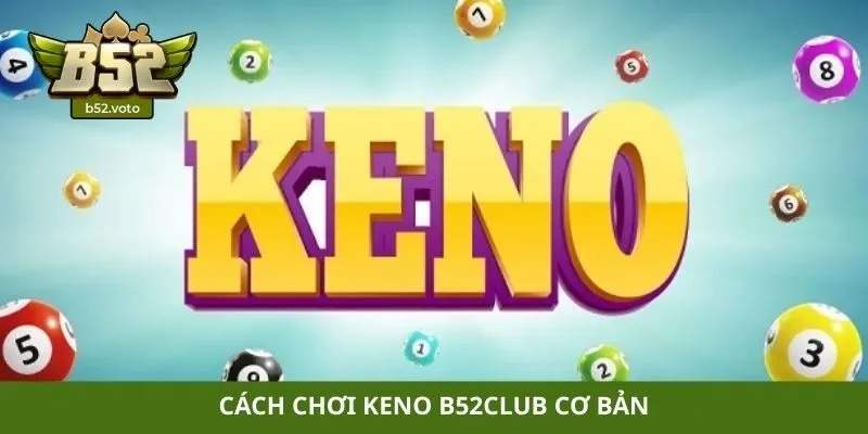 Cách chơi Keno B52club cơ bản