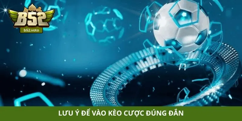 Lưu ý để vào kèo cược đúng đắn