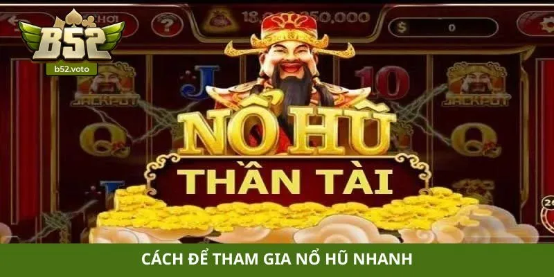 Cách để tham gia nổ hũ nhanh