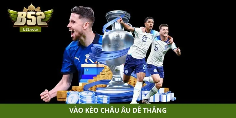 Vào kèo châu âu dễ thắng